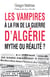 Les vampires à la fin de la guerre d'Algérie - Mythe ou réalité? Préface de Guy Pervillé - Préface de Guy Pervillé
