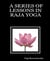 A Series of Lessons in Raja Yoga