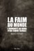 La faim du monde - L'humanité au bord d'une famine globale