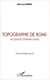 TOPOGRAPHIE DE ROME - Les sources littéraires latines
