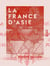 La France d'Asie - Un Français en Indo-Chine