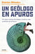 Un geólogo en apuros - Un viaje a través del tiempo y hacia lo más profundo de la Tierra