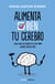 Alimenta bien tu cerebro - Cómo tener un cerebro en plena forma durante muchos años