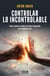Controlar lo incontrolable - Cómo avanzar cuando un hecho inesperado nos cambia la vida