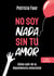 No soy nada sin tu amor - Cómo salir de la dependencia emocional