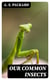 Our Common Insects - A Popular Account of the Insects of Our Fields, Forests, Gardens and Houses