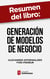 Resumen del libro "Generación de modelos de negocio" de Alexander Osterwalder - Un método visual para analizar y mejorar cualquier plan de negocio