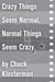 Crazy Things Seem Normal, Normal Things Seem Crazy - An Essay from Chuck Klosterman IV