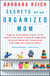Secrets of an Organized Mom - From the Overflowing Closets to the Chaotic Play Areas: A Room-by-Room Guide to Decluttering and Streamlining Your Home for a Happier Family