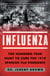 Influenza - The Hundred-Year Hunt to Cure the 1918 Spanish Flu Pandemic
