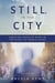 Still, in the City - Creating Peace of Mind in the Midst of Urban Chaos