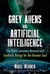 Grey Aliens and Artificial Intelligence - The Battle between Natural and Synthetic Beings for the Human Soul