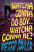 Watcha Gonna Do Boy…Watcha Gonna Be?