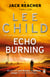 Echo Burning - The blockbuster Jack Reacher thriller from the No.1 Sunday Times bestselling author