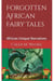 Forgotten African Fairy Tales - Untold African Oral Narratives, #1