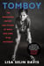 Tomboy - The Surprising History and Future of Girls Who Dare to Be Different