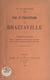 Pour le Cinquantenaire de Brazzaville... - Communication faite à l'Académie des sciences coloniales dans sa séance solennelle du 27 avril 1931