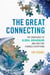 The Great Connecting - The Emergence of Global Broadband and How That Changes Everything