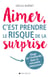 Aimer, c'est prendre le risque de la surprise - Eloge de l'inattendu dans la rencontre amoureuse