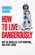 How to Live Dangerously - Why we should all stop worrying, and start living