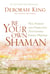 Be Your Own Shaman - Heal Yourself and Others with 21st-Century Energy Medicine