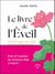 Le livre de l'Éveil : Avoir la vie que vous voulez en étant présent à la vie que vous avez