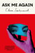 Ask Me Again - A beautiful, observant coming-of-age tale about the relationships and the choices that define us