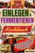 EINLEGEN UND FERMENTIEREN KOCHBUCH: Entdecken Sie, wie Sie mit der Technik der kulinarischen Konservierung den Geschmack und die Nährstoffe jeder Mahlzeit auf natürliche Weise verbessern können.