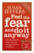 Feel The Fear And Do It Anyway - Overcome your anxieties and grow confidence with the classic self help bestseller