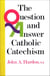 The Question and Answer Catholic Catechism