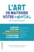 L'art de maîtriser votre mental - La méthode en 5 étapes pour développer votre plein potentiel et transformer votre quotidien.