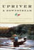 Upriver and Downstream - The Best Fly-Fishing and Angling Adventures from the New York Times