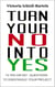 Turn Your No Into Yes