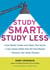 Study Smart, Study Less - Earn Better Grades and Higher Test Scores, Learn Study Habits That Get Fast Results, and Discover Your Study Persona