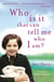 Who is it that can tell me who I am?