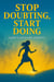 Stop Doubting, Start Doing: A Guide to Action With Confidence