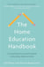 The Home Education Handbook - A comprehensive and practical guide to educating children at home