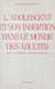 L'adolescent et son insertion dans le monde des adultes : aspects biologiques, personnels et sociaux