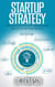 Startup Strategy:  The Art of The Start for Solopreneurs, Even if You Already Started…