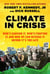 Climate in Crisis - Who's Causing It, Who's Fighting It, and How We Can Reverse It Before It's Too Late
