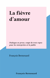 La fièvre d'amour - Dialogue en prose, coupé de trois repos pour les interprètes et le public