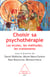 Choisir sa psychothérapie - Les écoles, les méthodes, les traitements