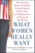 What Women Really Want - How American Women Are Quietly Erasing Political, Racial, Class, and Religious Lines to Change the Way We Live