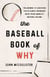 The Baseball Book of Why - The Answers to Questions You've Always Wondered about from America's National Pastime