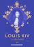 Louis XIV - Le Roi Soleil