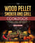 The Wood Pellet Smoker and Grill Cookbook