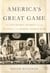 America's Great Game - The CIA's Secret Arabists and the Shaping of the Modern Middle East