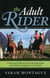 Adult Rider - A Practical Guide for First-Time Equestrians and Adults Getting Back in the Saddle