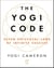 The Yogi Code - Seven Universal Laws of Infinite Success