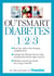 Outsmart Diabetes 1-2-3 - A 3-Step Plan to Balance Sugar, Lose Weight, and Reverse Diabetes Complications